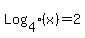 Log%5B4%5D%28x%29+=+2