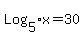 Log%5B5%5Dx=30