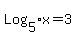 Log%5B5%5Dx+=+3