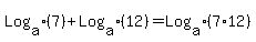 Log%5Ba%5D%287%29%2BLog%5Ba%5D%2812%29+=+Log%5Ba%5D%287%2A12%29