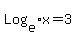 Log%5Be%5Dx=3