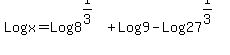 Logx+=+Log8%5E%281%2F3%29%2BLog9-Log27%5E%281%2F3%29