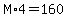 M%2A4=160