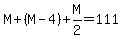 M%2B%28M-4%29%2BM%2F2=111