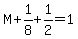 M%2B1%2F8%2B1%2F2=1