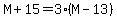 M%2B15+=+3%2A%28M-13%29