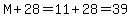 M%2B28=11%2B28=39