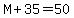 M%2B35=50