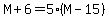 M%2B6=5%28M-15%29
