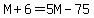 M%2B6=5M-75