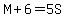 M%2B6=5S