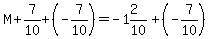M%2B7%2F10%2B%28-7%2F10%29=-1%262%2F10%2B%28-7%2F10%29