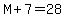 M%2B7=28