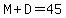 M%2BD=45