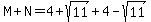 M%2BN=4%2Bsqrt%2811%29%2B4-sqrt%2811%29