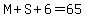 M%2BS%2B6=65