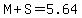 M%2BS=5.64