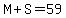 M%2BS=59