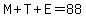 M%2BT%2BE=88
