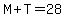 M%2BT=28