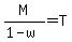 M%2F%281-w%29=T