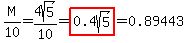 M%2F10=4sqrt%285%29%2F10=highlight%280.4sqrt%285%29%29=0.89443