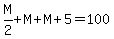 M%2F2%2BM%2BM%2B5=100