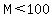 M%3C100