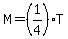 M=%281%2F4%29T