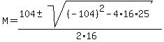 \"M=%28104+%2B-+sqrt%28%28-104%29%5E2-4%2A16%2A25%29%29%2F%282%2A16%29\"