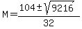 \"M=%28104+%2B-+sqrt%289216%29%29%2F32\"