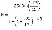 M=%2825000%28.05%2F12%29%29%2F%281-%281%2B.05%2F12%29%5E%28-48%29%29