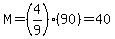 M=%284%2F9%29%2890%29=40