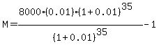M=%288000%280.01%29%281%2B0.01%29%5E35%29%2F%281%2B0.01%29%5E35-1%29