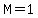 M=1