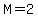 M=2