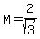 M=2%2Fsqrt%283%29