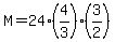 M=24%284%2F3%29%283%2F2%29