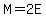 M=2E