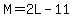 M=2L-11