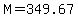 M=349.67