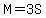 M=3S
