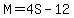 M=4S-12