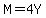 M=4Y