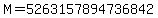 M=5263157894736842