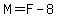 M=F-8