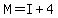 M=I%2B4