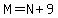 M=N%2B9