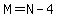 M=N-4
