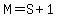 M=S%2B1